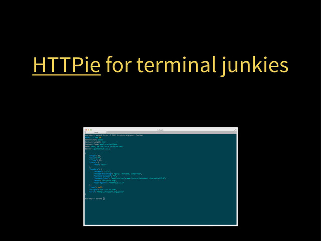 HTTPie for terminal junkies
