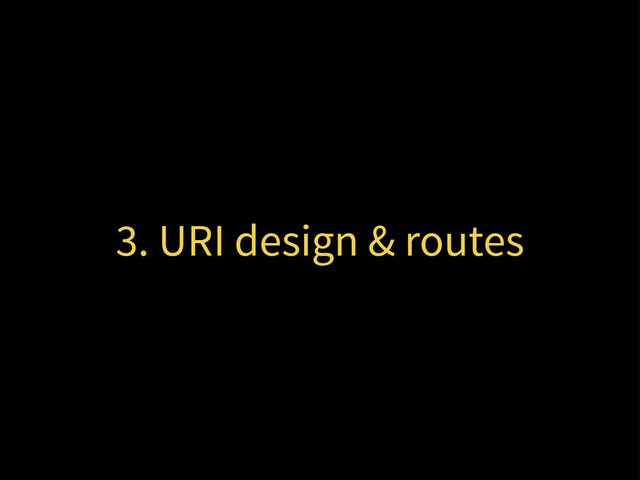 3. URI design & routes

