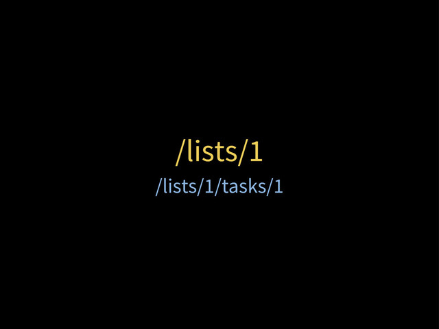 /lists/1
/lists/1/tasks/1
