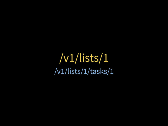 /v1/lists/1
/v1/lists/1/tasks/1

