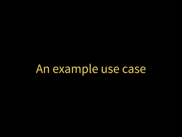 An example use case
