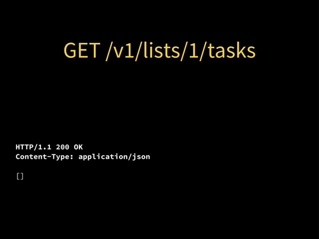 GET /v1/lists/1/tasks
HTTP/1.1 200 OK
Content-Type: application/json
[]
