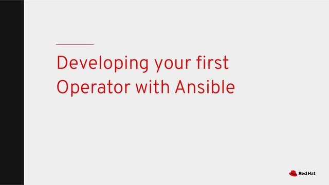 Developing your ﬁrst
Operator with Ansible
