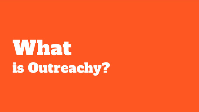 What
is Outreachy?
