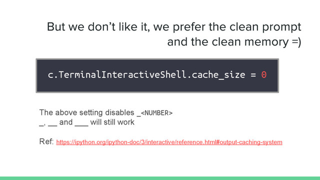 c.TerminalInteractiveShell.cache_size = 0
The above setting disables _
_, __ and ___ will still work
Ref: https://ipython.org/ipython-doc/3/interactive/reference.html#output-caching-system
