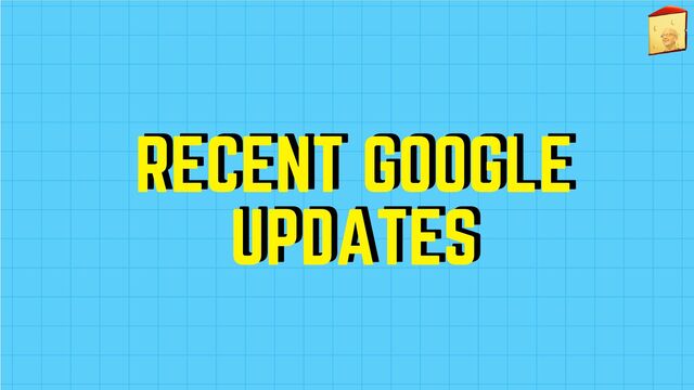 RECENT GOOGLE
RECENT GOOGLE
UPDATES
UPDATES
