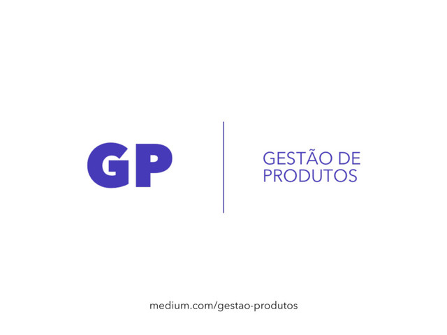 medium.com/gestao-produtos
