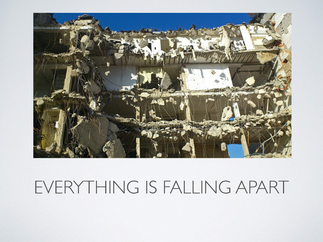 EVERYTHING IS FALLING APART
