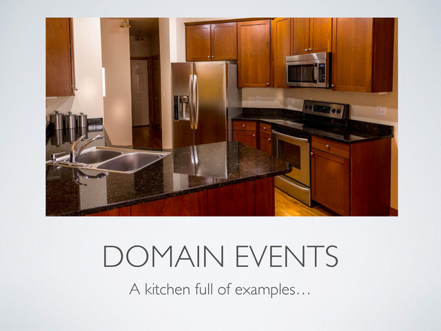 DOMAIN EVENTS
A kitchen full of examples…
