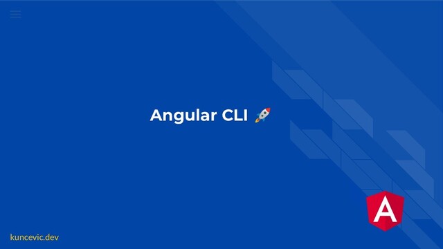 kuncevic.dev
Angular CLI 🚀
