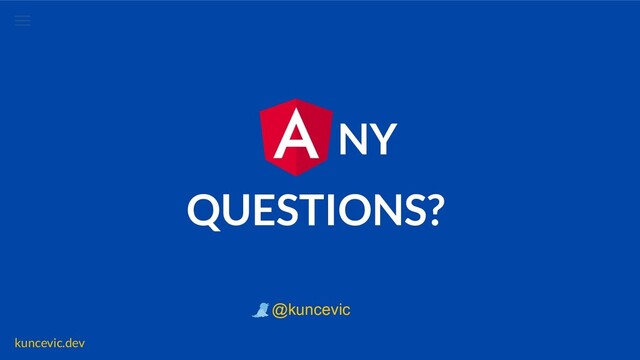 kuncevic.dev
NY
QUESTIONS?
@kuncevic
