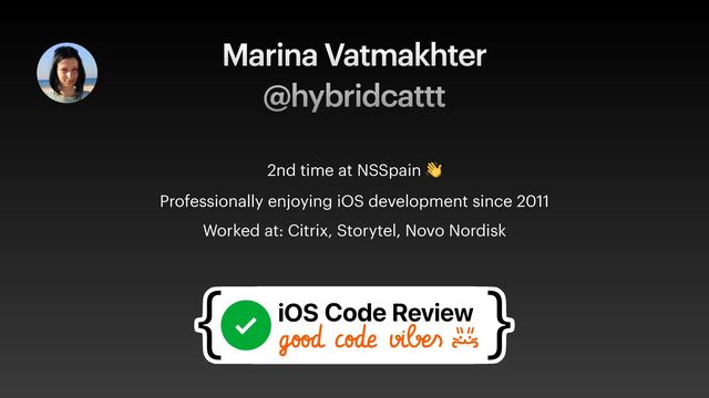 2nd time at NSSpain 👋


Professionally enjoying iOS development since 2011


Worked at: Citrix, Storytel, Novo Nordisk
Marina Vatmakhter
 
@hybridcattt
