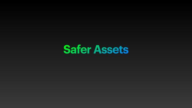 Safer Assets
