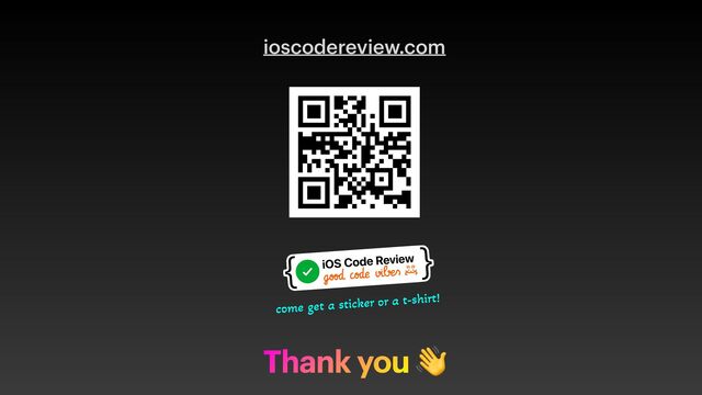 ioscodereview.com
Thank you 👋
come get a sticker or a t-shirt!
