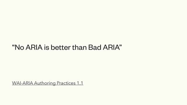 WAI-ARIA Authoring Practices 1.1
“No ARIA is better than Bad ARIA”
