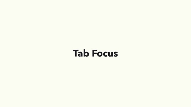 Tab Focus
