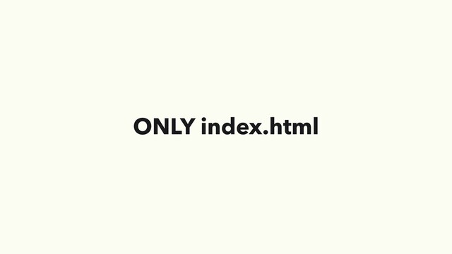ONLY index.html
