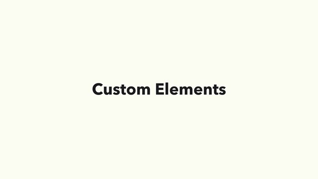 Custom Elements
