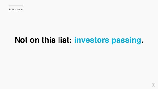 Not on this list: investors passing.
Failure states
