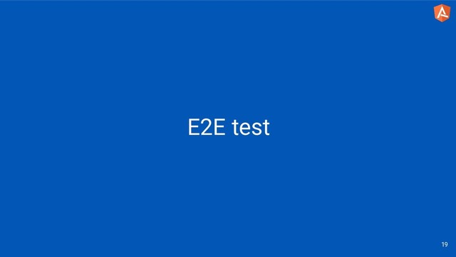 E2E test
19
