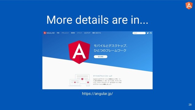28
https://angular.jp/
More details are in...
