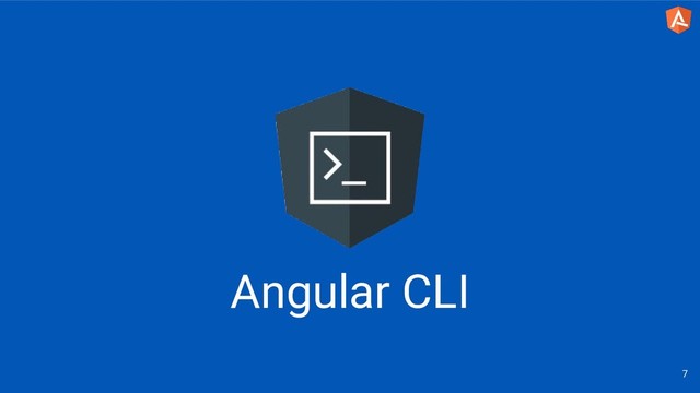 7
Angular CLI
