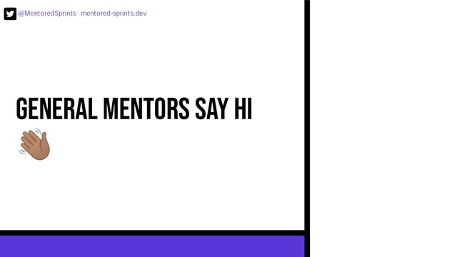 @MentoredSprints mentored-sprints.dev 
General mentors say hi
󰗜
