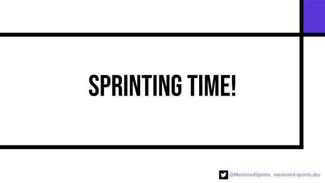 @MentoredSprints mentored-sprints.dev 
Sprinting time!
