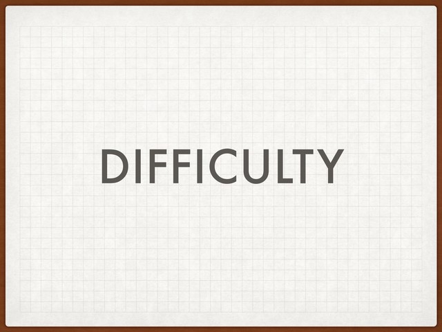 DIFFICULTY
