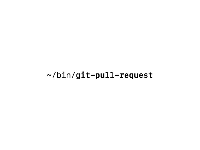 ~/bin/git-pull-request
