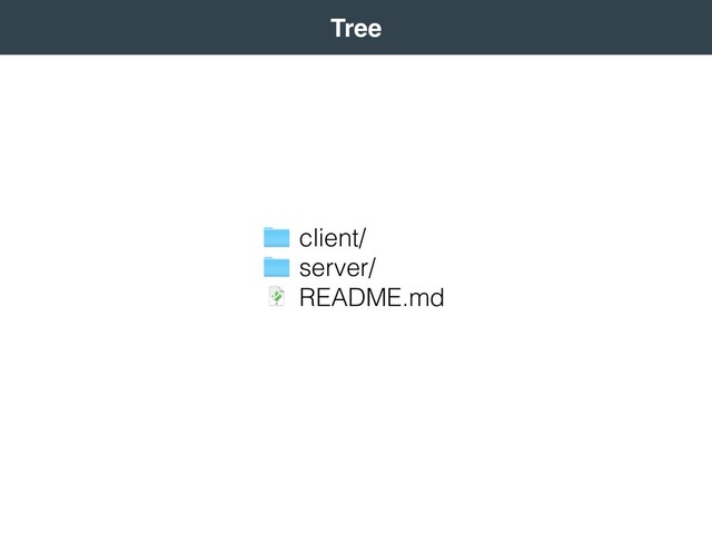  
Tree 
client/
server/
README.md
