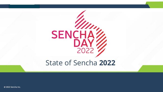 © 2022 Sencha Inc. #SenchaCon22
