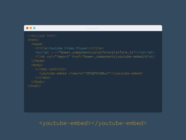 webcomponents.org/
index.html



Youtube Video Player






