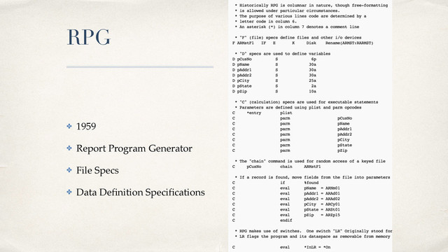 01
RPG
✤ 1959!
✤ Report Program Generator!
✤ File Specs!
✤ Data Deﬁnition Speciﬁcations
