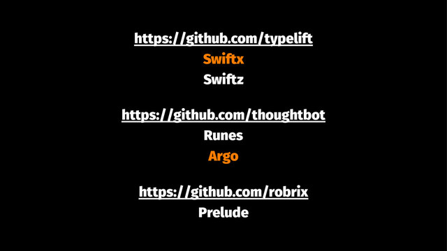 https://github.com/typelift
Swiftx
Swiftz
https://github.com/thoughtbot
Runes
Argo
https://github.com/robrix
Prelude
