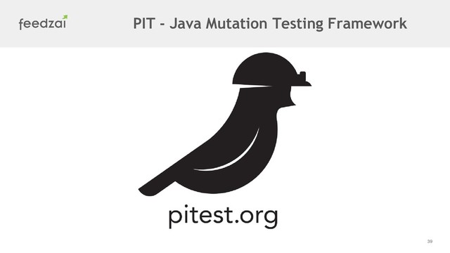 39
PIT - Java Mutation Testing Framework
