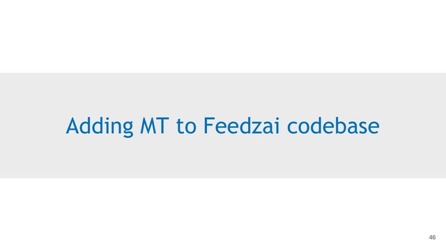 Adding MT to Feedzai codebase
46
