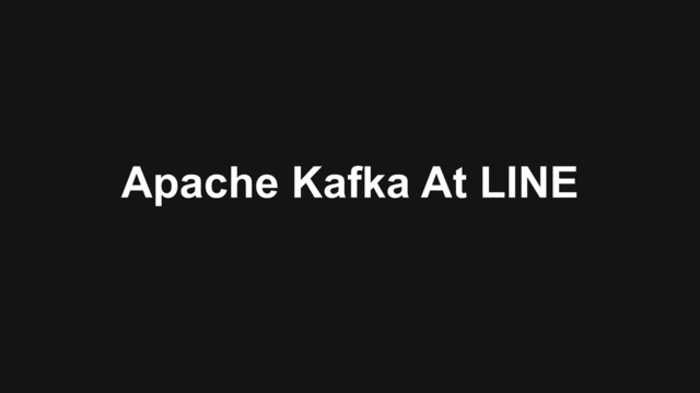 Apache Kafka At LINE
