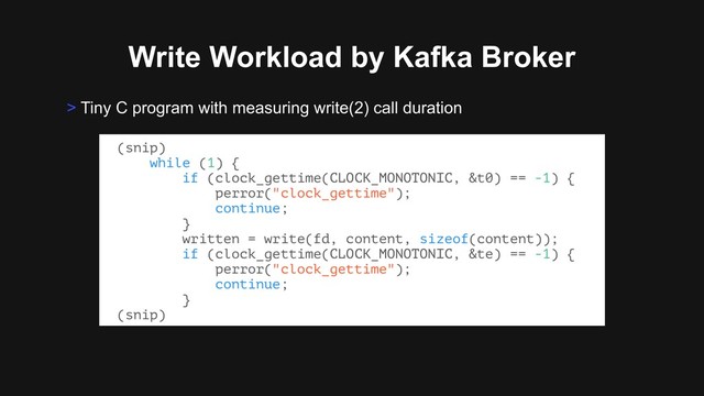 Write Workload by Kafka Broker
> Tiny C program with measuring write(2) call duration
