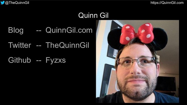 @TheQuinnGil https://QuinnGil.com
Quinn Gil
Blog -- QuinnGil.com
Twitter -- TheQuinnGil
Github -- Fyzxs
