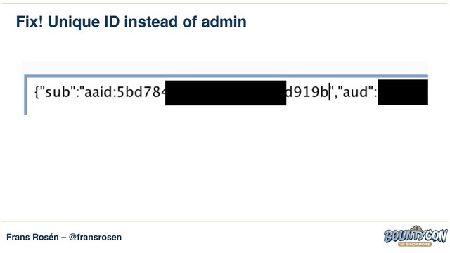 Frans Rosén – @fransrosen
Fix! Unique ID instead of admin
