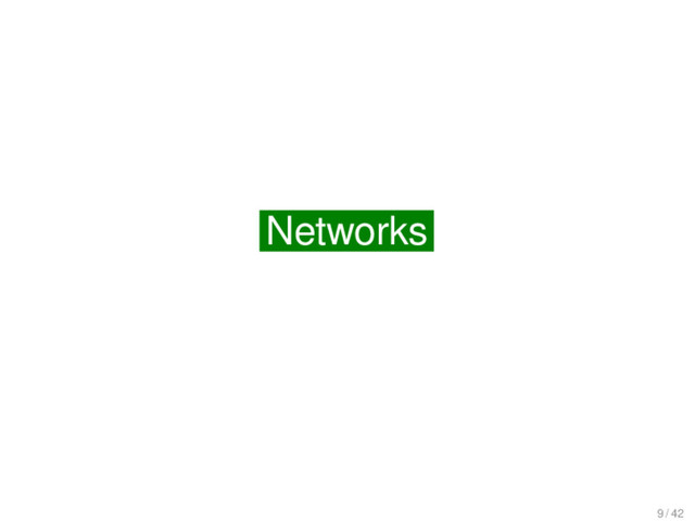 Networks
Networks
9 / 42
