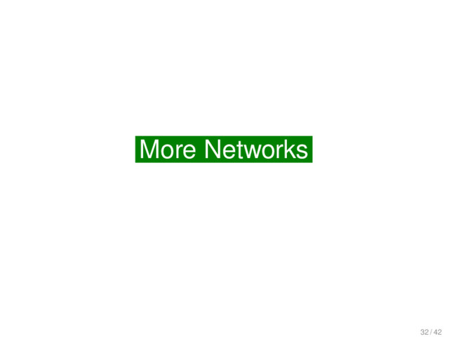 More on Networks
More Networks
32 / 42
