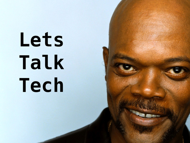 
Lets
Talk
Tech
