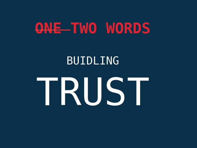 BUIDLING
ONE TWO WORDS
TRUST

