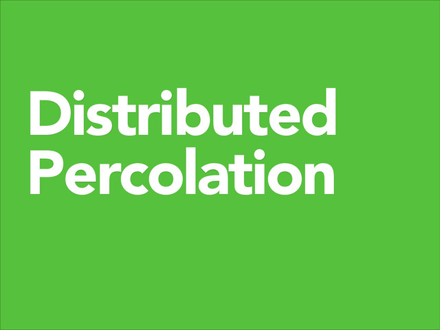 Distributed
Percolation
"
