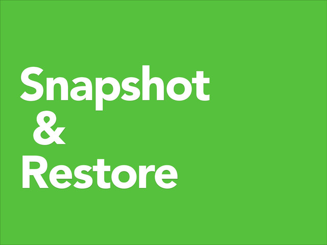 Snapshot
&
Restore
"

