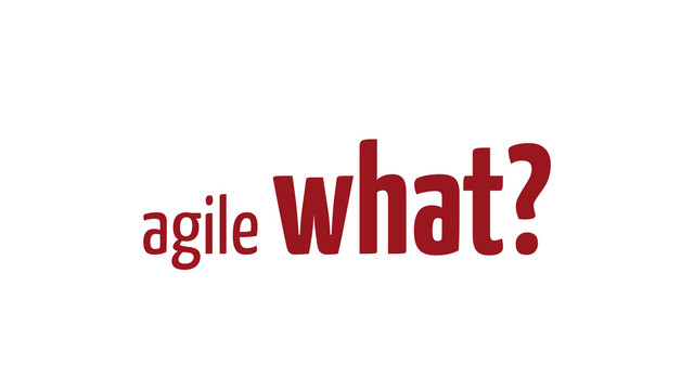 agile
what?
