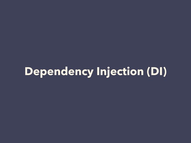 Dependency Injection (DI)
