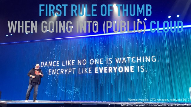 FIRST RULE OF THUMB
WHEN GOING INTO (PUBLIC) CLOUD
Werner Vogels, CTO Amazon, re:Invent 2017 
https://www.youtube.com/watch?v=nFKVzEAm-ts
